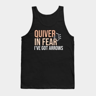 Quiver In Fear I've Got Arrows- Funny Archery Quote Tank Top